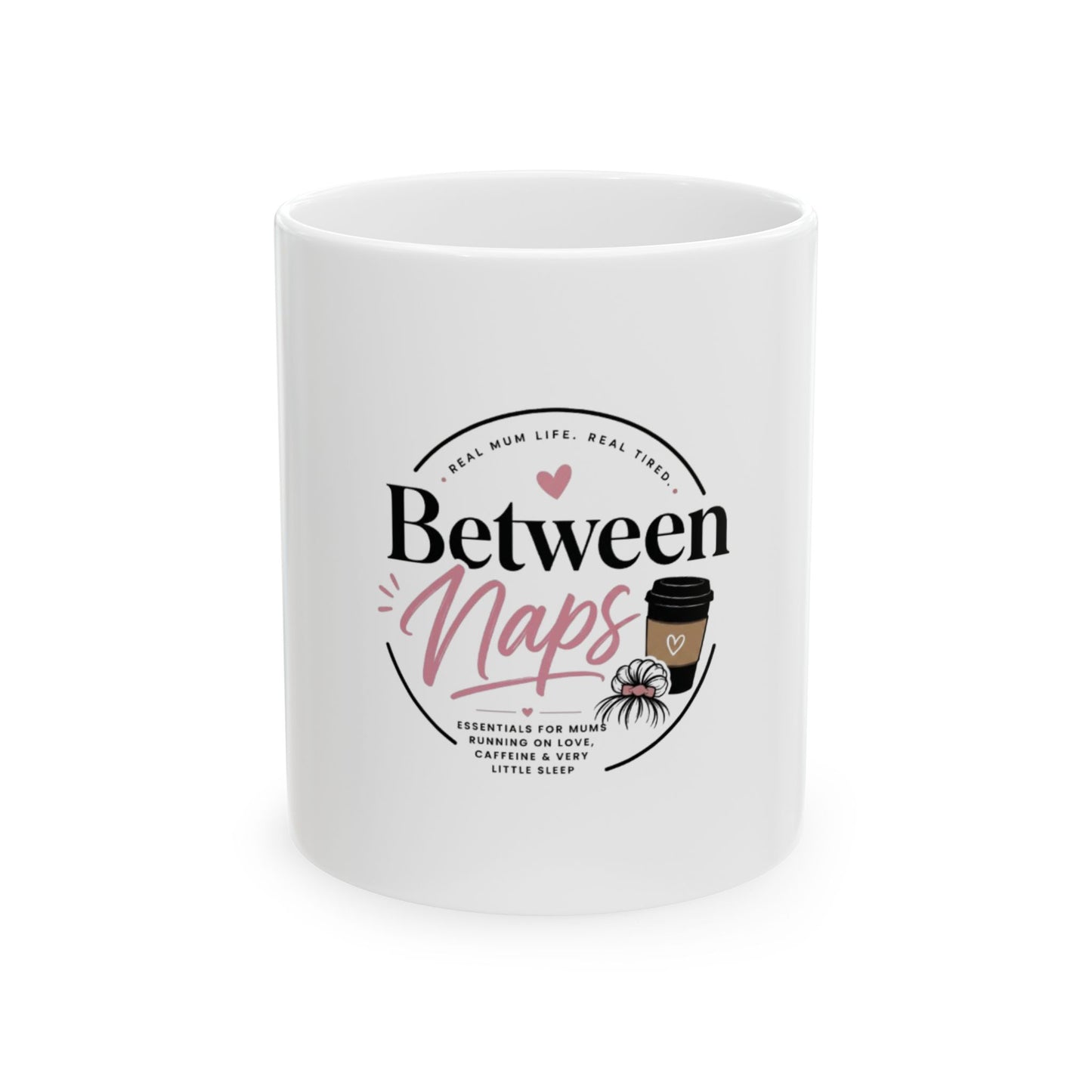 Between Naps Coffee Mug — Funny Mom & New Parent Ceramic Mug (11oz/15oz)