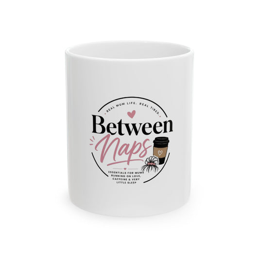 Between Naps Coffee Mug — Funny Mom & New Parent Ceramic Mug (11oz/15oz)