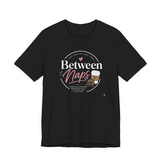 Between the Naps Tee-Shirt